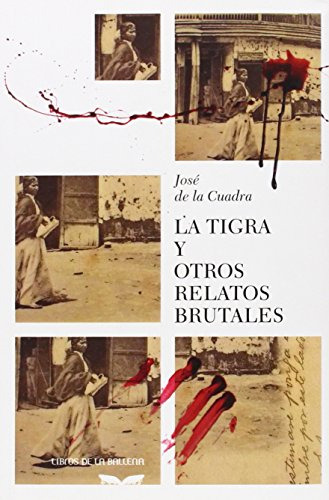 Libro La Tigra Y Otros Relatos Brutales De De La Cuadra Jose