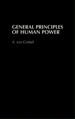 General Principles Of Human Power, De Ginkel, A. Van. Editorial Praeger Frederick A, Tapa Dura En Inglés