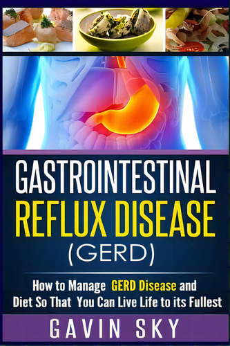Gastrointestinal Reflux Disease Gerd: How To Manage Gerd Disease And Diet So That You Can Live Li..., De Sky, Gavin. Editorial Createspace, Tapa Blanda En Inglés