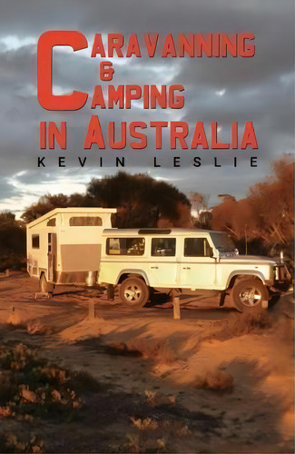 Caravanning And Camping In Australia, De Kevin Leslie. Editorial Austin Macauley Publishers, Tapa Dura En Inglés