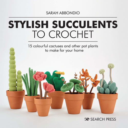 Libro Stylish Succulents To Crochet: 15 Colourful Cactuses