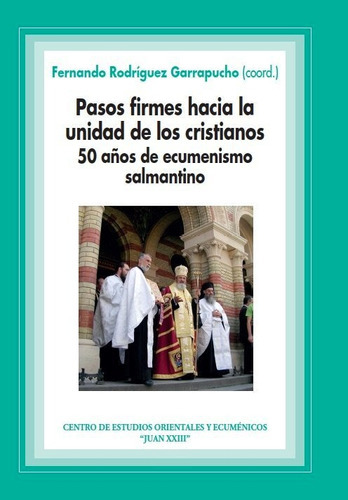 Pasos firmes hacia la unidad de los cristianos. 50 aÃÂ±os de ecumenismo salmantino, de Fernando Rodríguez Garrapucho (coord.). Editorial UNIVERSIDAD PONTIFICIA DE SALAMANCA, tapa blanda en español