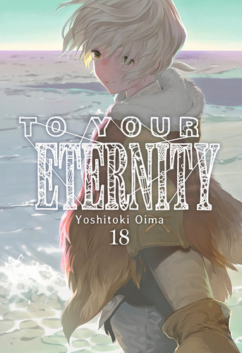 To Your Eternity 18, De Yoshitoki, Oima. Editorial Milky Way ,ediciones En Español