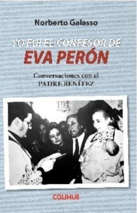 Yo Fui El Confesor De Eva Peron - Galasso, Norberto