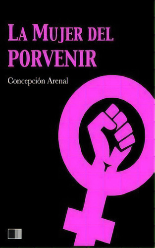 La Mujer Del Porvenir, De Cepcion Arenal. Editorial Createspace Independent Publishing Platform, Tapa Blanda En Español