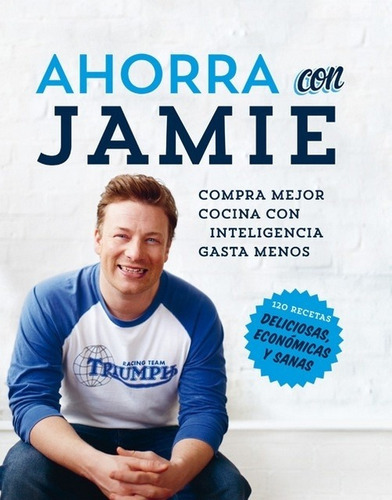 Ahorra con Jaime - Jamie Oliver, de Jamie Oliver. Editorial RBA, edición 1 en español