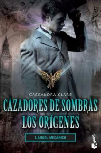 Cazadores De Sombras / Los Origenes 1. Angel Mecanico, De Clare, Cassandra. Editorial Booket En Español