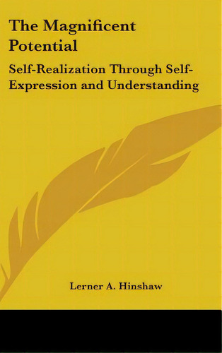 The Magnificent Potential: Self-realization Through Self-expression And Understanding, De Hinshaw, Lerner A.. Editorial Kessinger Pub Llc, Tapa Dura En Inglés
