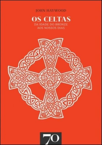 Os Celtas - Da Idade Do Bronze Aos Nossos Dias: Os Celtas - Da Idade Do Bronze Aos Nossos Dias, De Haywood John. Editora Edicoes 70, Capa Mole, Edição 1 Em Português, 2022