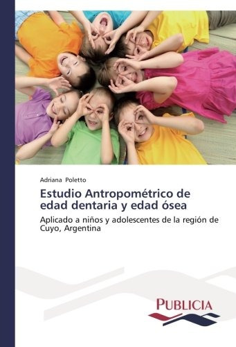 Libro : Estudio Antropometrico De Edad Dentaria Y Edad Os...