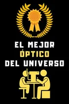 Comprar El Mejor Optico Del Universo: Cuaderno De Notas Para Opticos