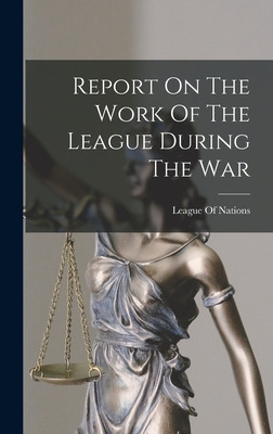 Libro Report On The Work Of The League During The War - L...