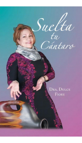 Suelta Tu Cãâãâ¯ãâãâ¿ãâãâ½ntaro, De Dulce Fiore. Editorial Palibrio, Tapa Dura En Español