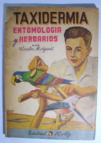 Morganti. Taxidermia, Entomología Y Herbarios. 1959.
