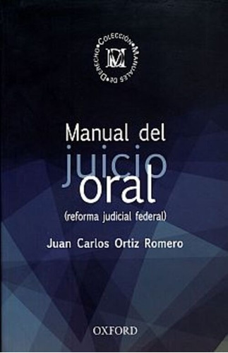 Manual De Juicio Oral (reforma Judicial Federal), De Ortiz Romero, Juan Carlos. Editorial Oxford University Press, Tapa Blanda En Español, 2013