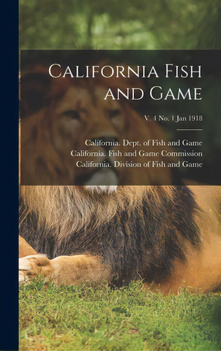 California Fish And Game; V. 4 No. 1 Jan 1918, De California Dept Of Fish And Game. Editorial Legare Street Pr, Tapa Dura En Inglés