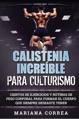 Libro: Calistenia Increible Para Culturismo: Cientos De Ejer