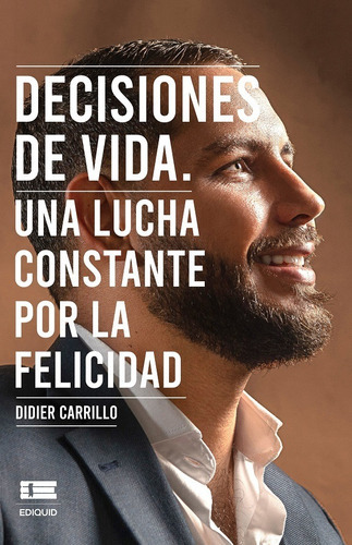 Decisiones de vida., de Didier Carrillo. Editorial Ediquid, tapa blanda en español, 2020