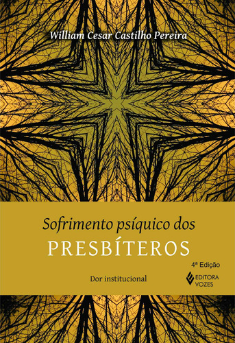 Sofrimento psíquico dos presbíteros: Dor institucional, de Pereira, William Cesar Castilho. Editorial Editora Vozes Ltda., capa mole em português, 2013
