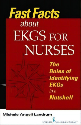 Fast Facts About Ekgs For Nurses : The Rules Of Identifying Ekgs In A Nutshell, De Michele Angell Landrum. Editorial Springer Publishing Co Inc, Tapa Blanda En Inglés