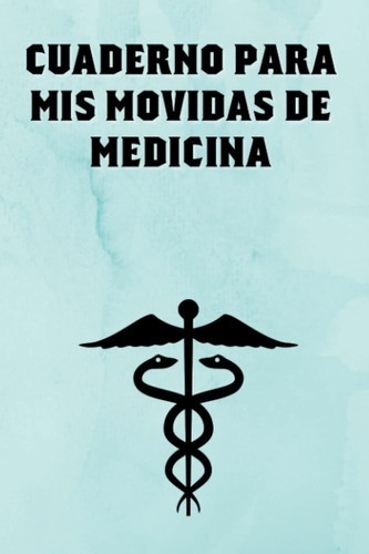 Libro: Cuaderno Para Mis Movidas De Medicina: Cuaderno De No