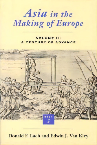 Asia In The Making Of Europe: A Century Of Advance V.3, De Donald F. Lach. Editorial University Chicago Press, Tapa Blanda En Inglés