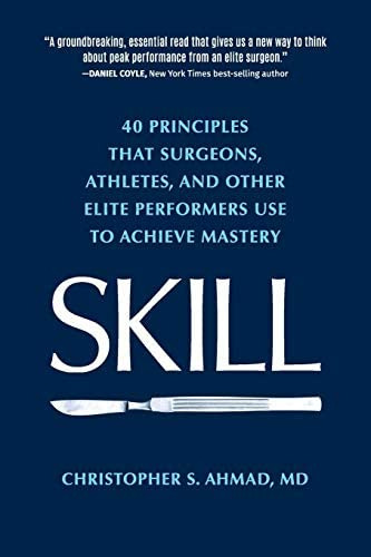 Skill: 40 Principles That Surgeons, Athletes, And Other Elite Performers Use To Achieve Mastery, De Ahmad, Christopher S.. Editorial Lead Player Llc, Tapa Blanda En Inglés