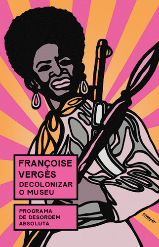 Decolonizar O Museu: Programa De Desordem Absoluta, De Françoise Vergès. Editora Ubu Editora, Capa Mole Em Português, 2023