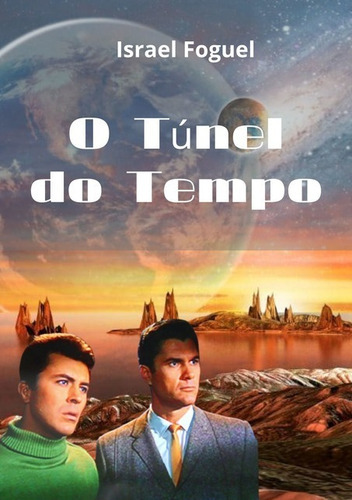 O Túnel Do Tempo, De Israel Foguel. Série Não Aplicável, Vol. 1. Editora Clube De Autores, Capa Mole, Edição 1 Em Português, 2021