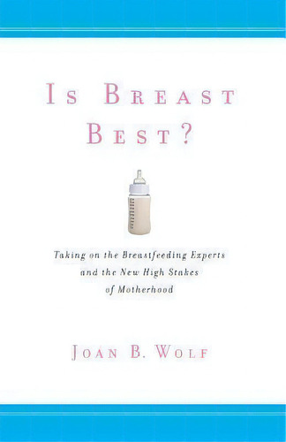 Is Breast Best?, De Joan B. Wolf. Editorial New York University Press, Tapa Blanda En Inglés