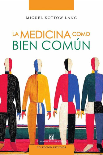 La medicina como bien común, de Miguel Kottow Lang. Editorial Universitaria de Chile, tapa blanda, edición 1 en español, 2024