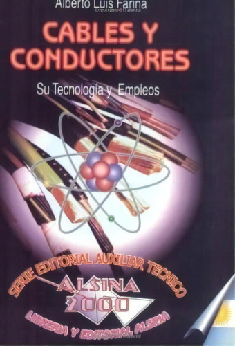 Cables Y Conductores  Su Tecnologia Y Empleos, De Alberto Luis Farina. Editorial Alsina, Tapa Blanda, Edición 2001 En Español