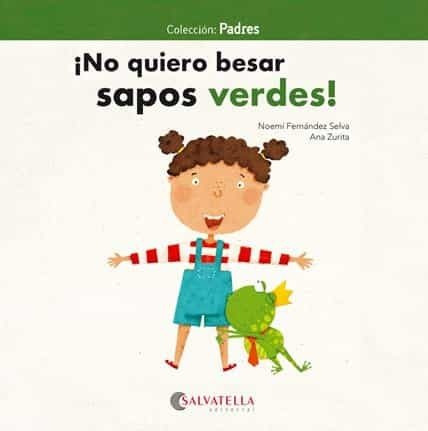 No Quiero Besar Sapos Verdes! - Noemi/ Zurita Jimenez Ana Fe