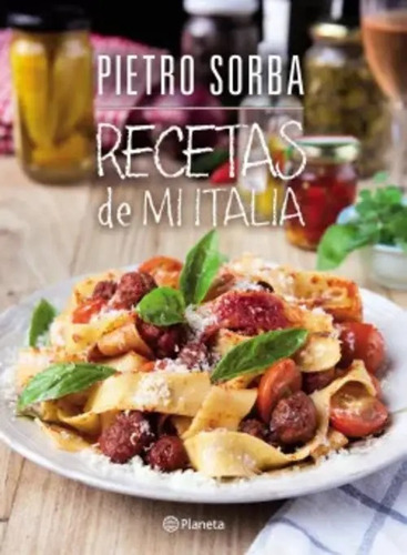 Libro - Recetas De Mi Italia De Pietro Sorba - Planeta