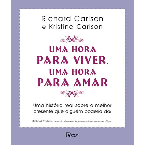 Uma hora para viver, uma hora para amar, de Carlson, Richard. Editora Rocco Ltda, capa mole em português, 2008