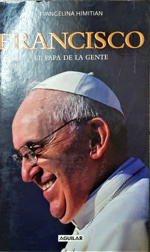 Francisco El Papa De La Gente - Evangelina Himitian. Aguilar