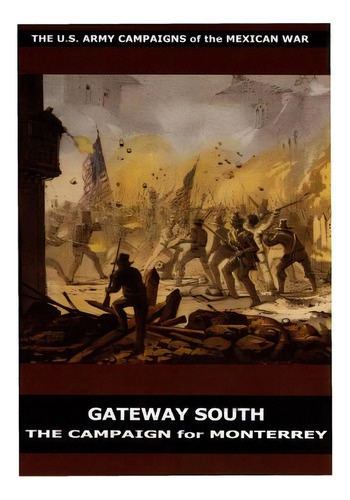 Gateway South: The Campaign For Monterrey, De U. S. Department Of The Army. Editorial Createspace, Tapa Blanda En Inglés