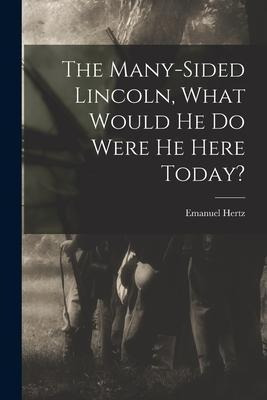 Libro The Many-sided Lincoln, What Would He Do Were He He...