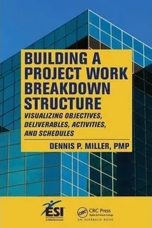Building A Project Work Breakdown Structure - Dennis P. M...