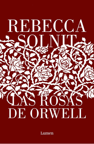 Las Rosas De Orwell Rebecca Solnit Lumen España