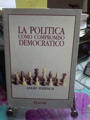 La Política Como Compromiso Democrático // Angel Flisfich