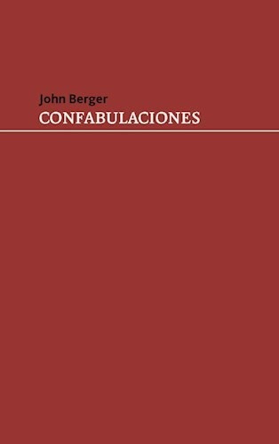 Confabulaciones - Berger, John.