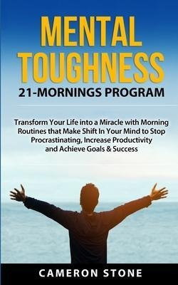 Mental Toughness : 21 Mornings Program: Transform Your Li...