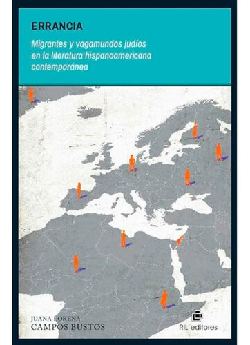 Errancia: Migrantes Y Vagamundos Judíos En La Literatura Hispanoamericana Contemporánea, De Juana Lorena Campos Bustos. Editorial Ril Editores, Tapa Blanda En Español, 2018