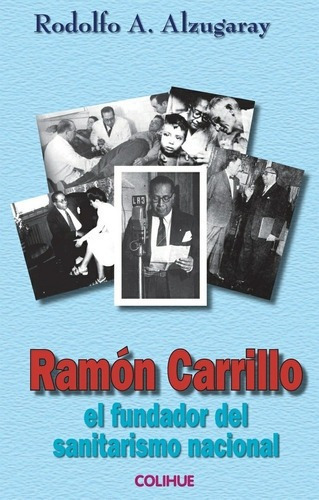 Ramon Carrillo - Alzugaray, Rodolfo A, de ALZUGARAY, RODOLFO A. Editorial Colihue en español