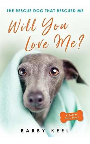 Book : Will You Love Me? The Rescue Dog That Rescued Me...