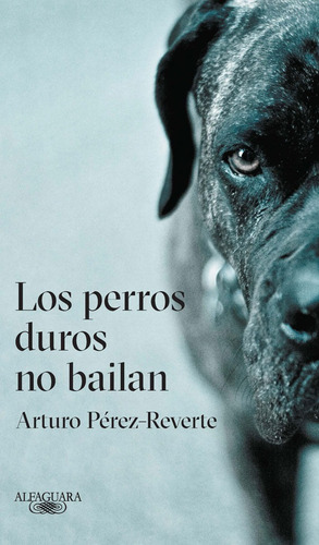 Los Perros Duros No Bailan, De Arturo Pérez-reverte. Editorial Penguin Random House, Tapa Blanda, Edición 2018 En Español