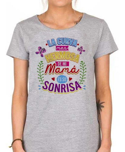 Remera De Mujer Frase La Curva Mas Hermosa De Mi Mama Es