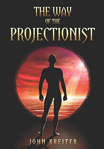 The Way Of The Projectionist: Alchemys Secret Formula To Altered States And Breaking The Prison Of The Flesh, De Kreiter, John. Editorial Independently Published, Tapa Blanda En Inglés