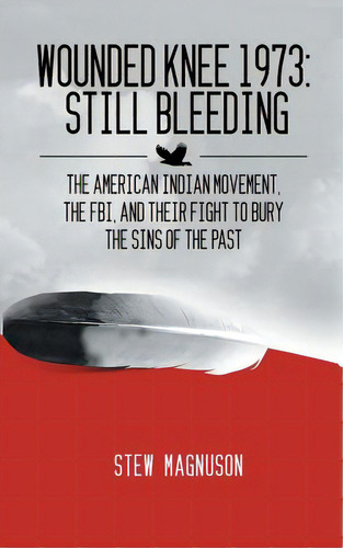 Wounded Knee 1973: Still Bleeding: The American Indian Movement, The Fbi, And Their Fight To Bury..., De Magnuson, Stew. Editorial Createspace, Tapa Blanda En Inglés